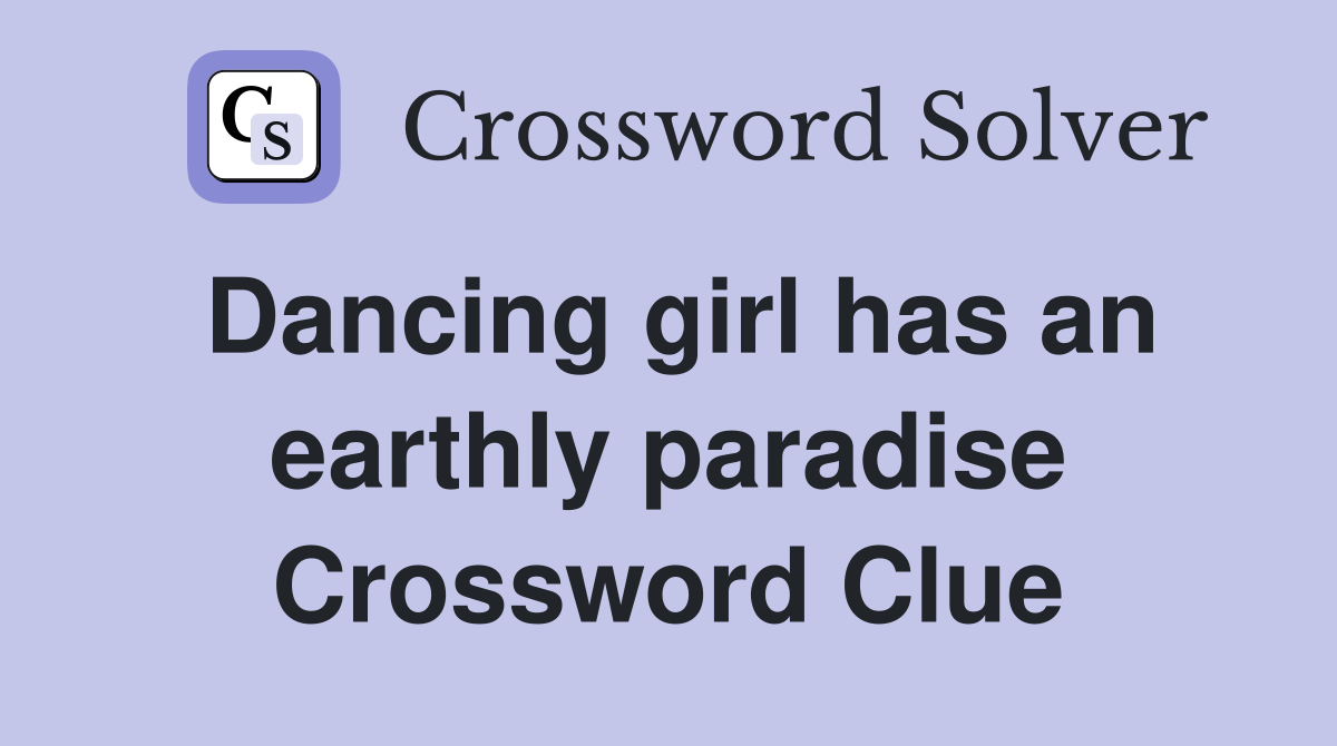 Dancing girl has an earthly paradise Crossword Clue Answers